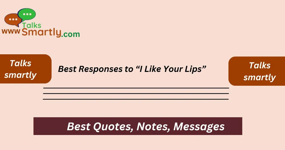 Best Responses to “I Like Your Lips”