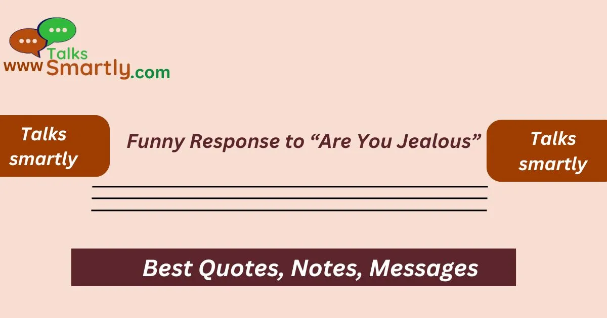 Funny Response to “Are You Jealous”