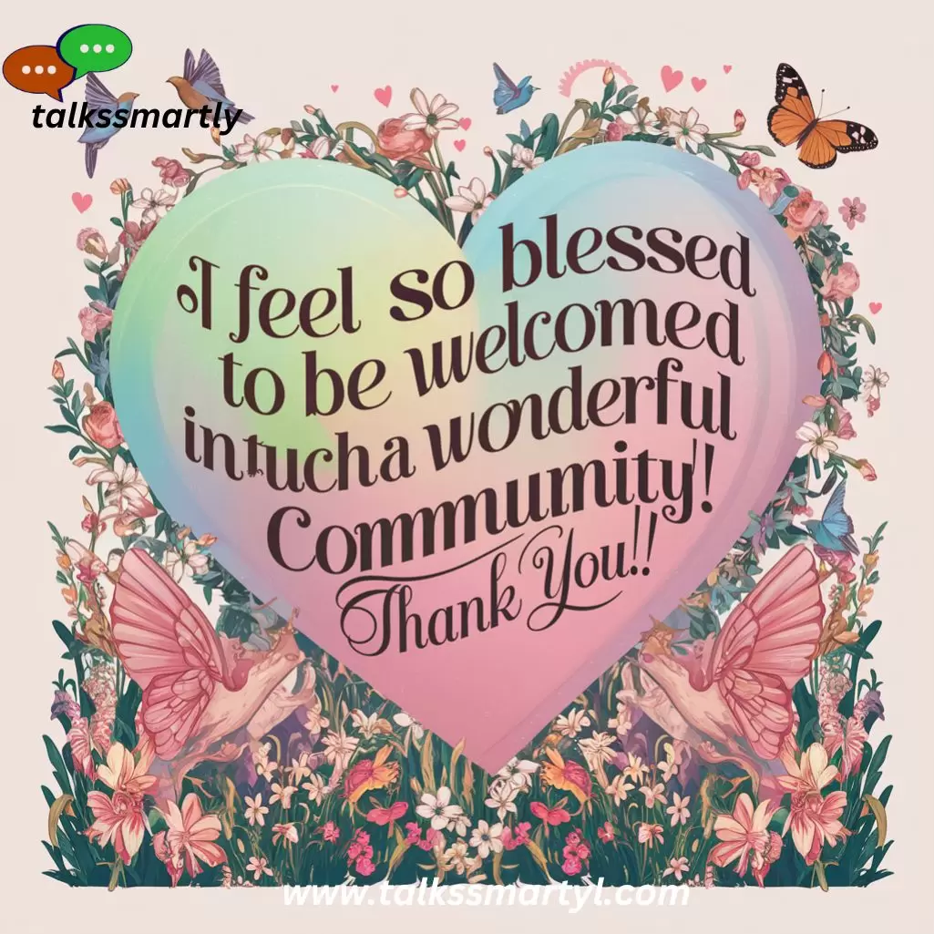 "I feel so blessed to be welcomed into such a wonderful community. Thank you!"