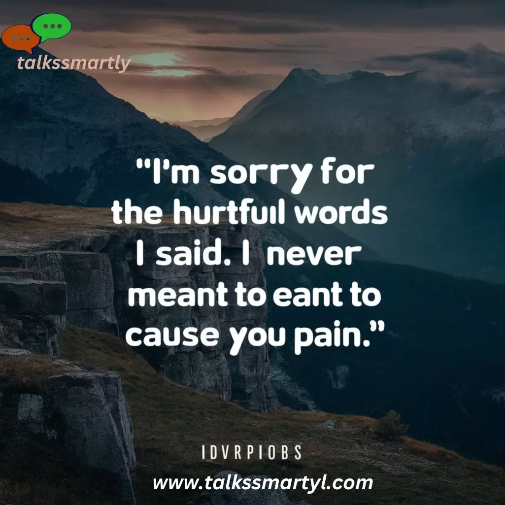 I never meant to cause you pain. 