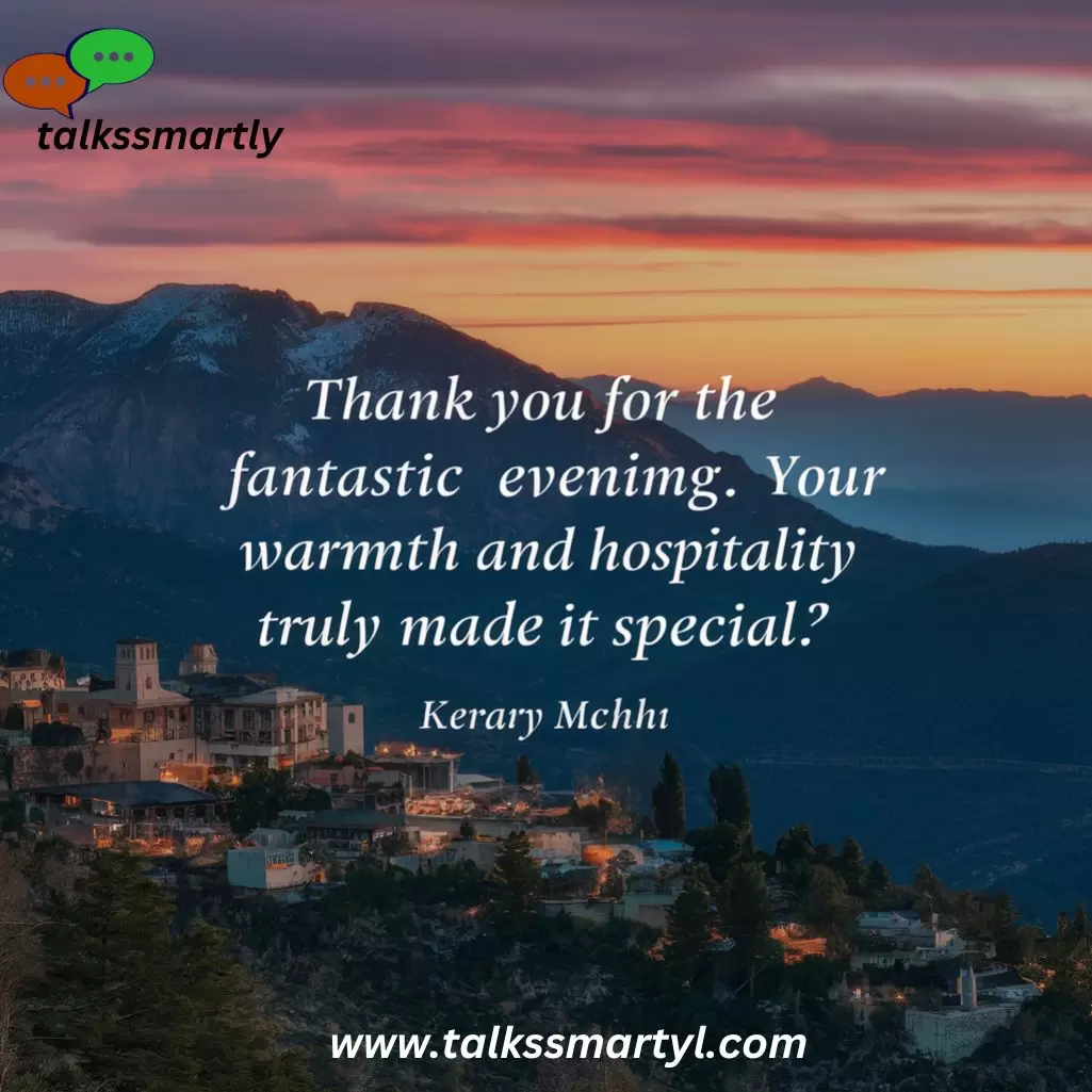 "Thank you for the fantastic evening. Your warmth and hospitality truly made it special."