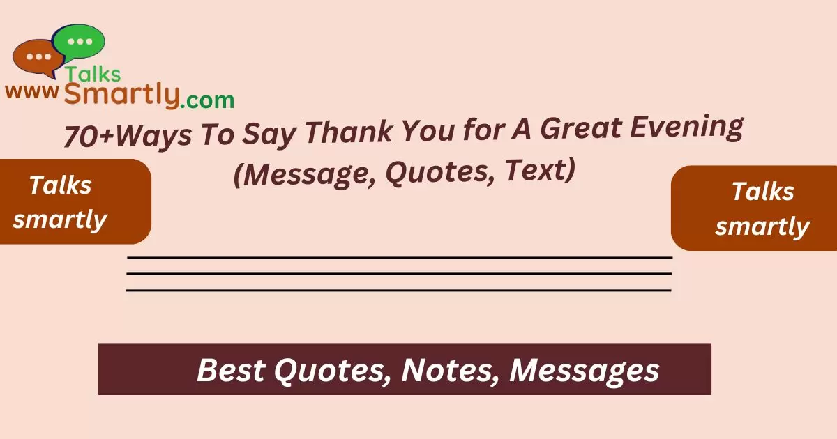 Ways To Say  Thank You for A Great Evening (Message, Quotes, Text)