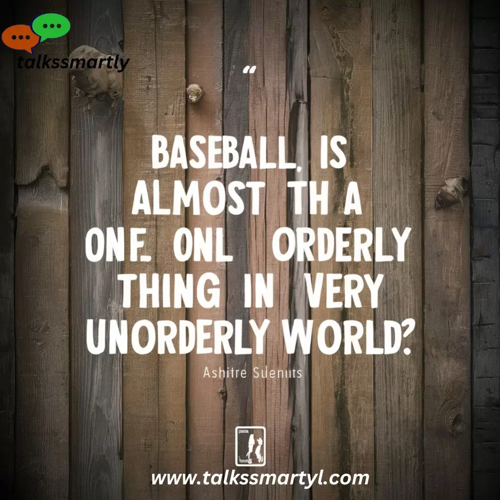 Baseball is almost the only orderly thing in a very unorderly world