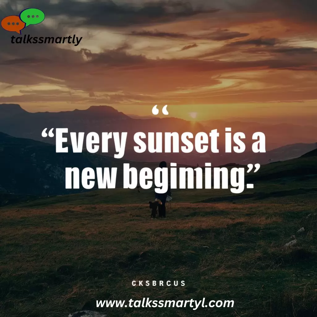 "Every sunset is a new beginning."