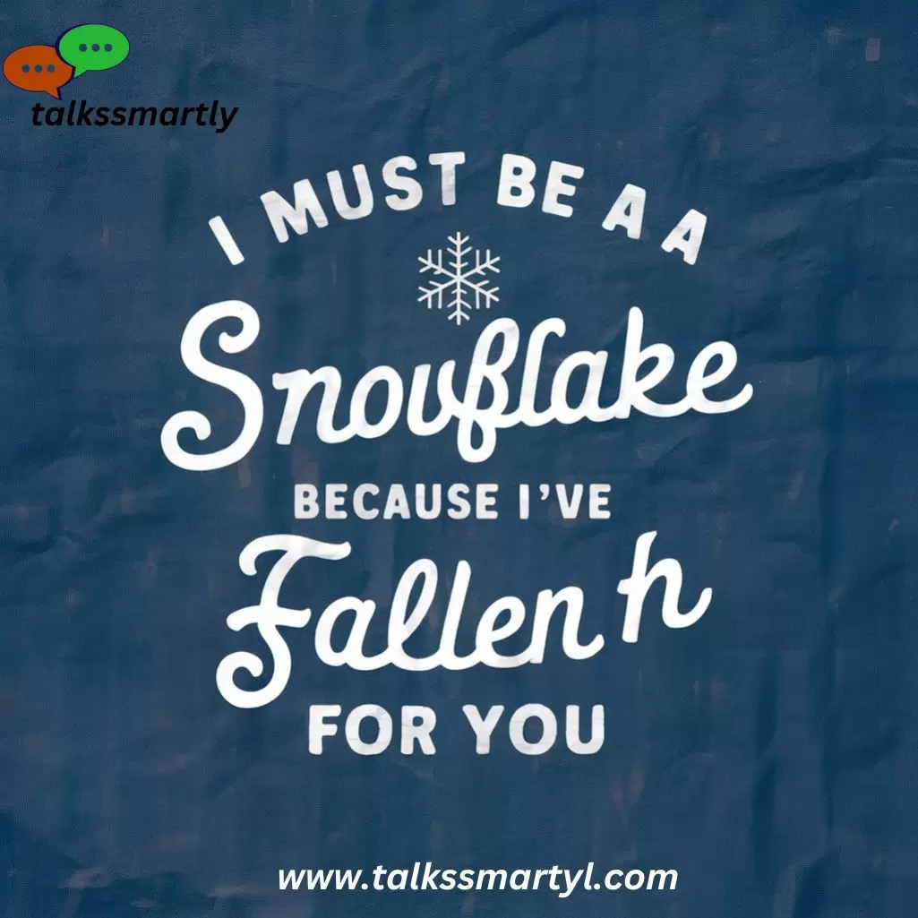 i-must-be-a-snowflake-because-ive-fallen-for-you