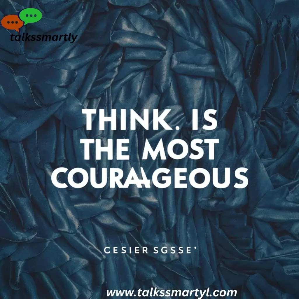 think is the most courageous