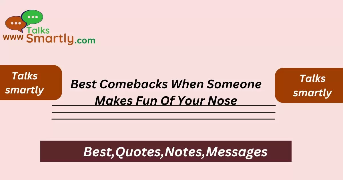 Best Comebacks When Someone Makes Fun Of Your Nose