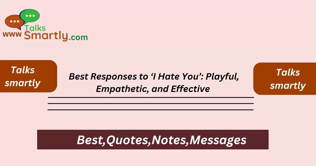 Best Responses to ‘I Hate You’: Playful, Empathetic, and Effective