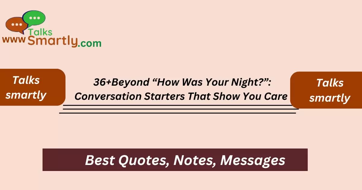 Beyond “How Was Your Night?”: Conversation Starters That Show You Care