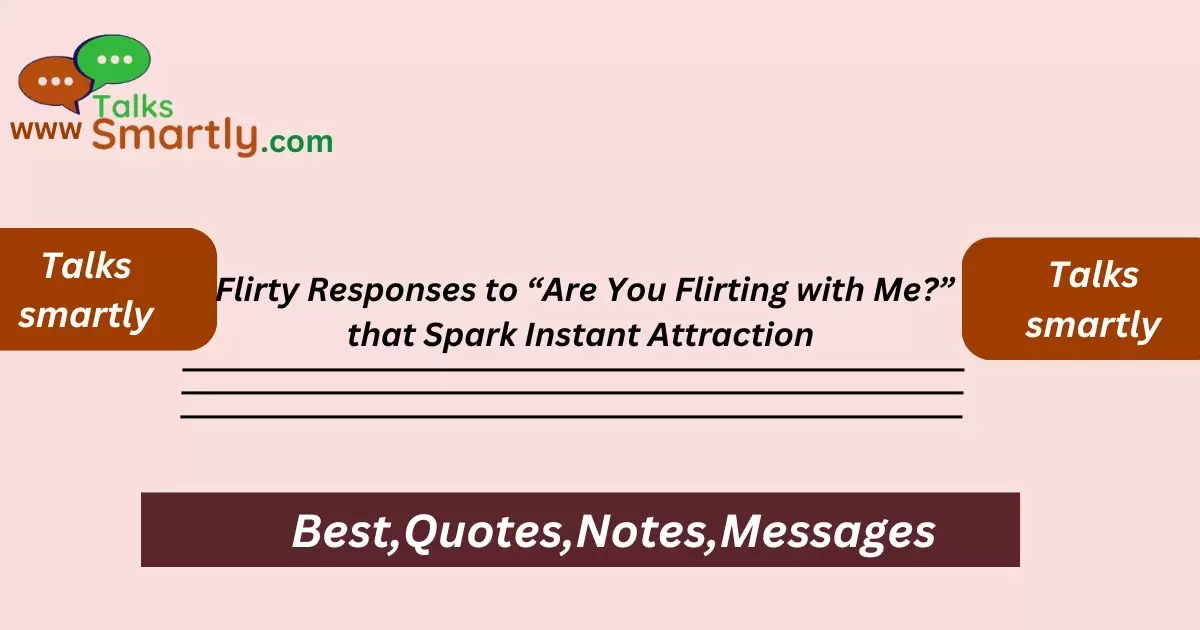 Flirty Responses to “Are You Flirting with Me?” that Spark Instant Attraction