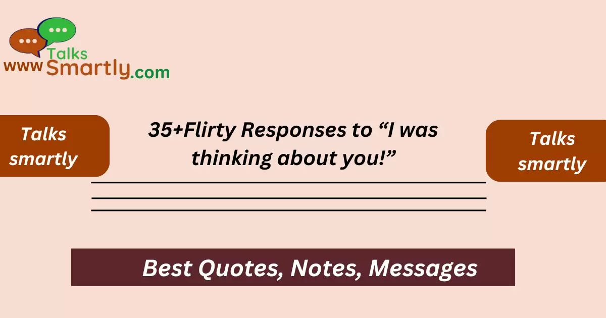 Flirty Responses to “I was thinking about you!”