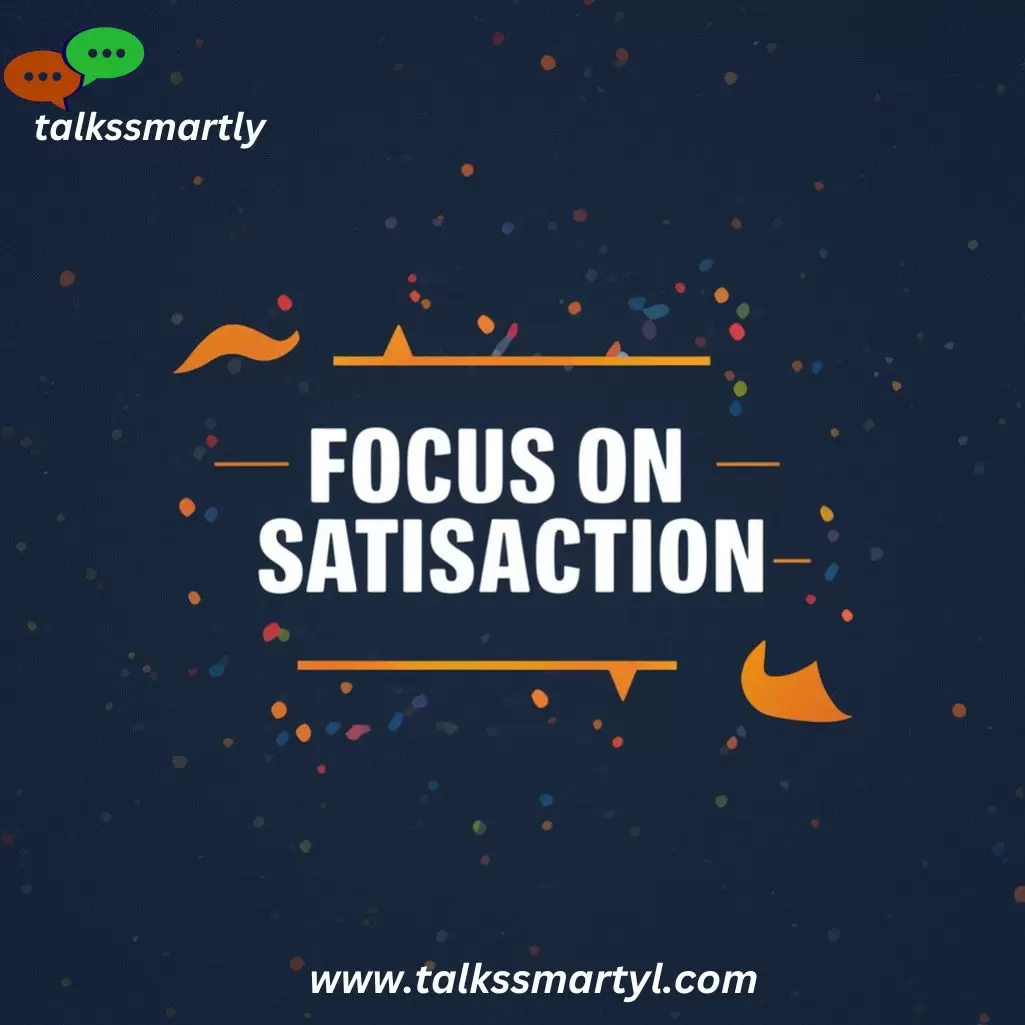 Focus on Satisfaction: