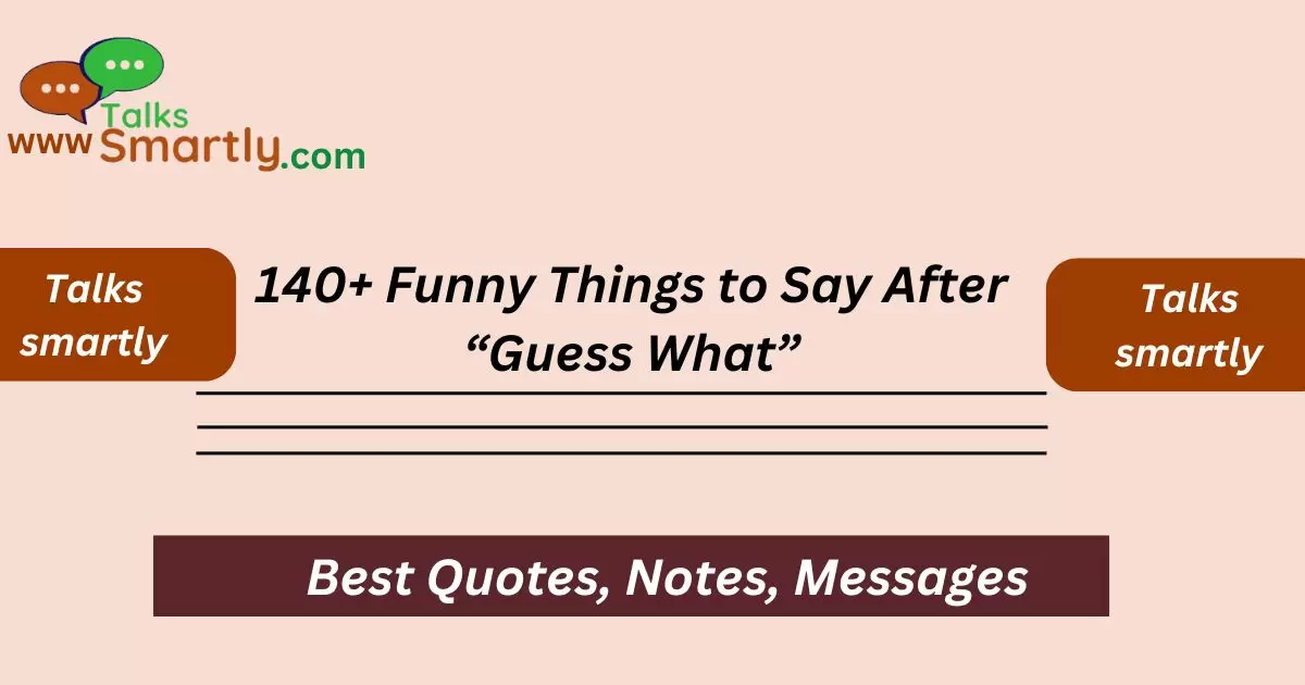 Funny Things to Say After “Guess What”