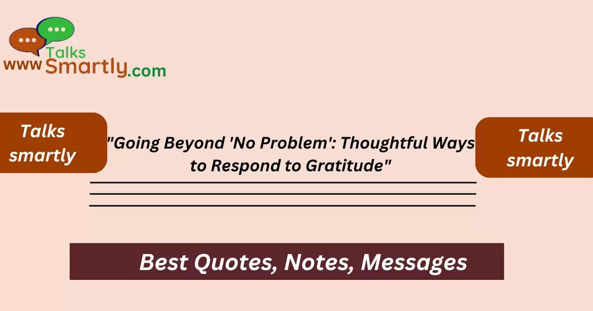 "Going Beyond 'No Problem': Thoughtful Ways to Respond to Gratitude"