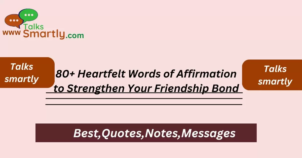 Heartfelt Words of Affirmation to Strengthen Your Friendship Bond