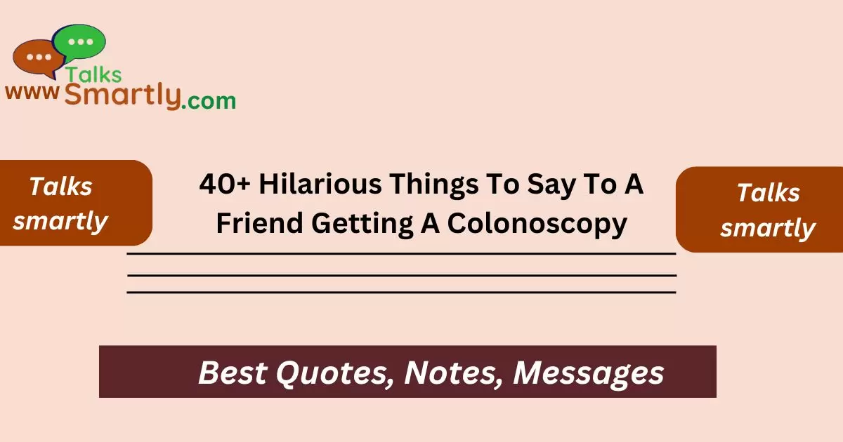 Hilarious Things To Say To A Friend Getting A Colonoscopy