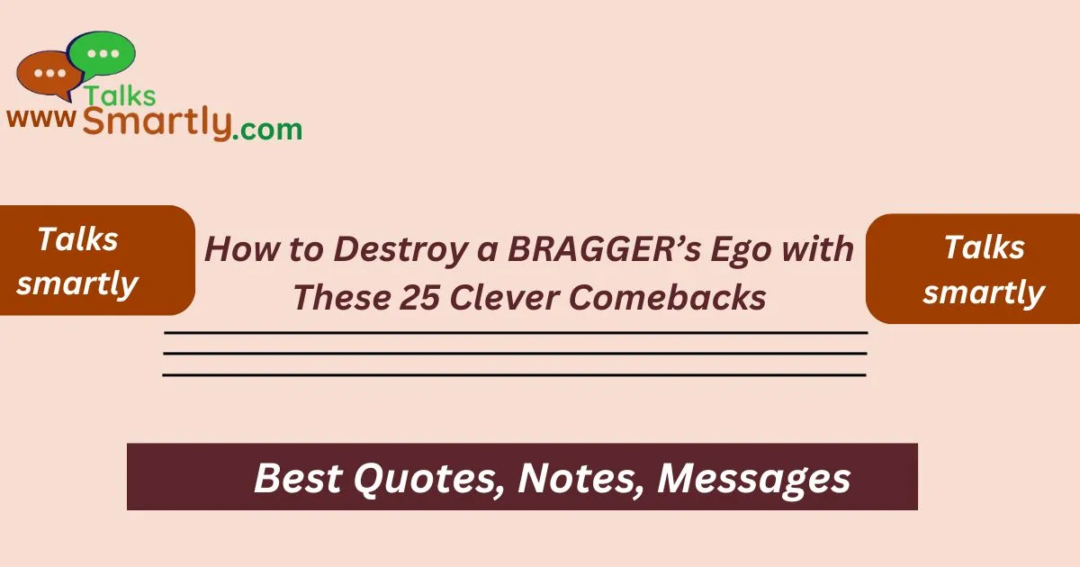 How to Destroy a BRAGGER’s Ego