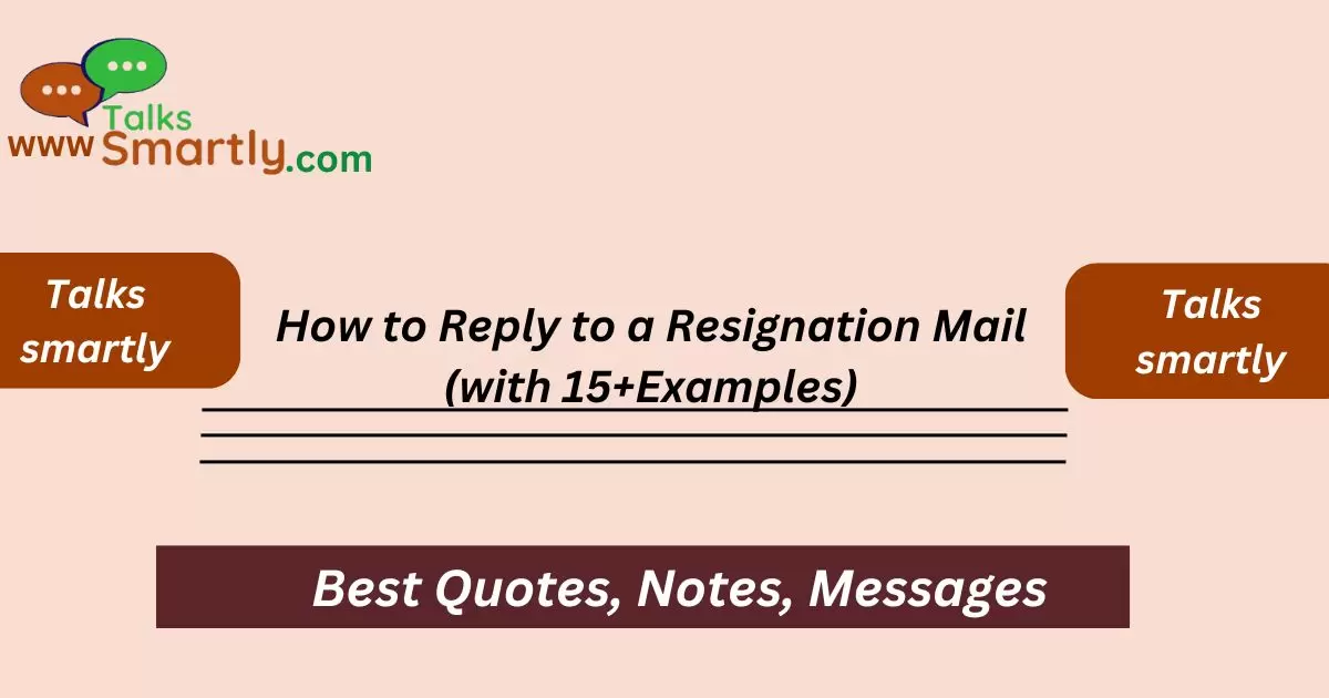 How to Reply to a Resignation Mail (with fifteen+Examples)