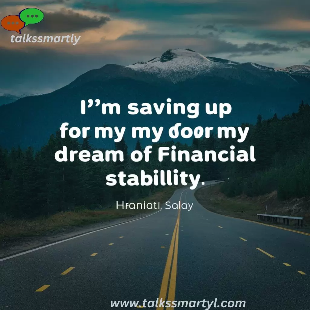 "I’m saving up for my dream of financial stability."