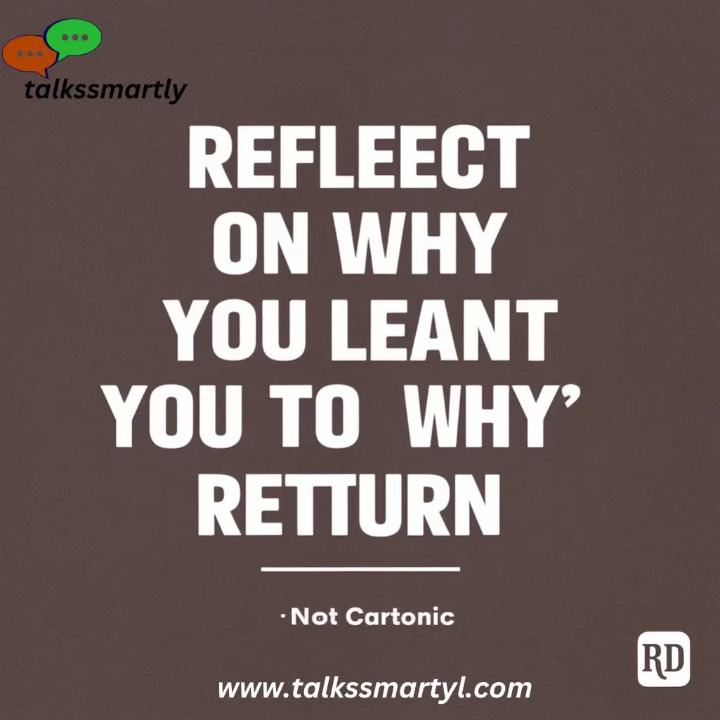 Reflect on Why You Left and Why You Want to Return