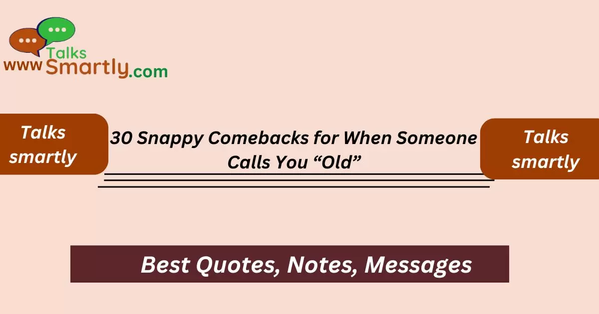 Snappy Comebacks for When Someone Calls You “Old”