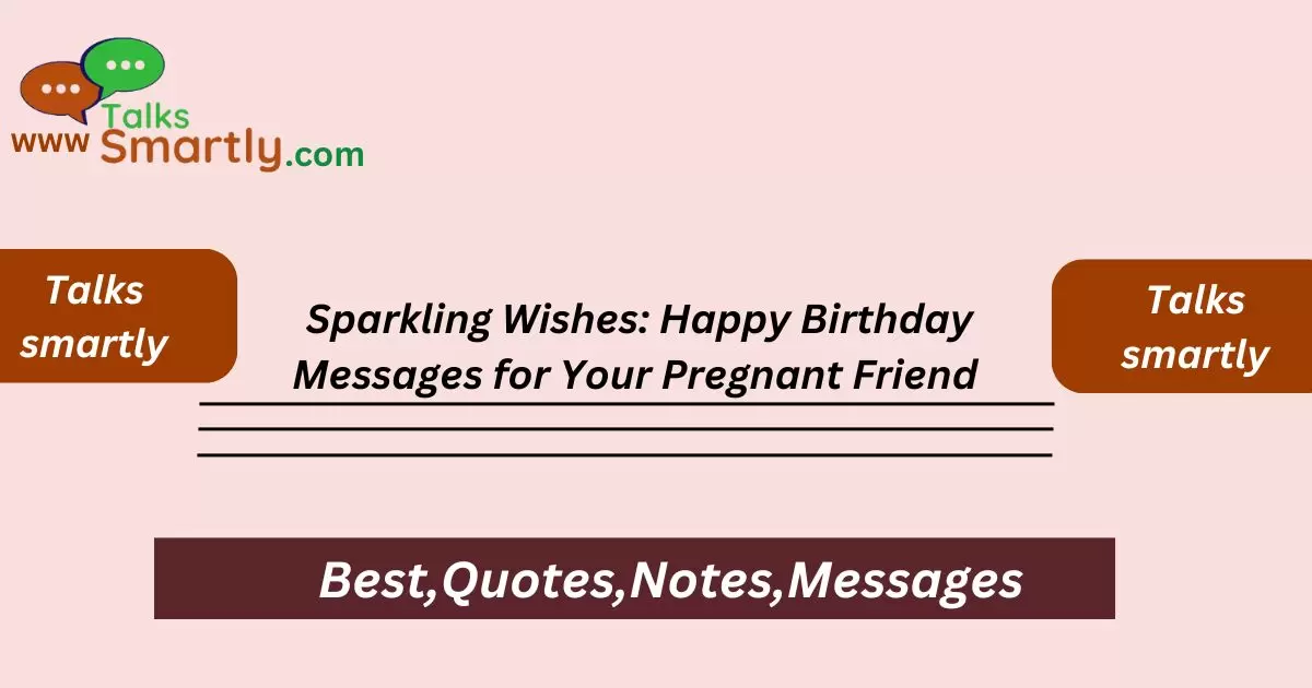 Sparkling Wishes: Happy Birthday Messages for Your Pregnant Friend