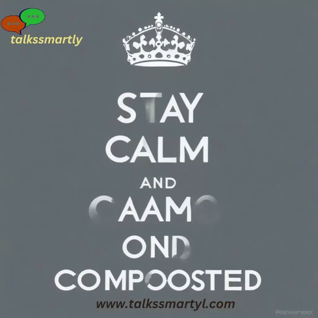  Stay Calm and Composed