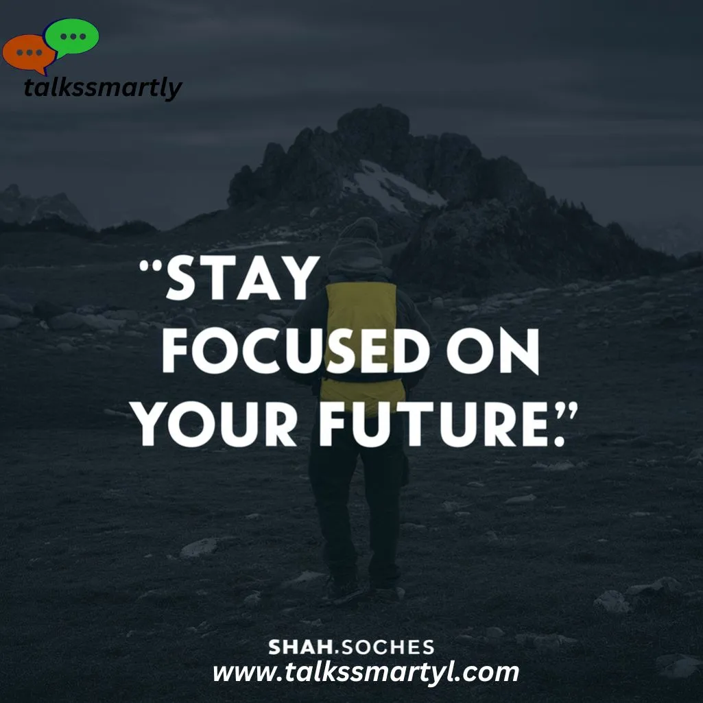 "Stay focused on your future."