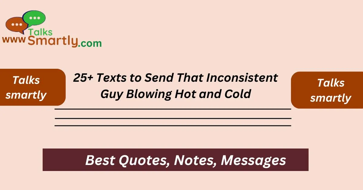 Texts to Send That Inconsistent Guy Blowing Hot and Cold