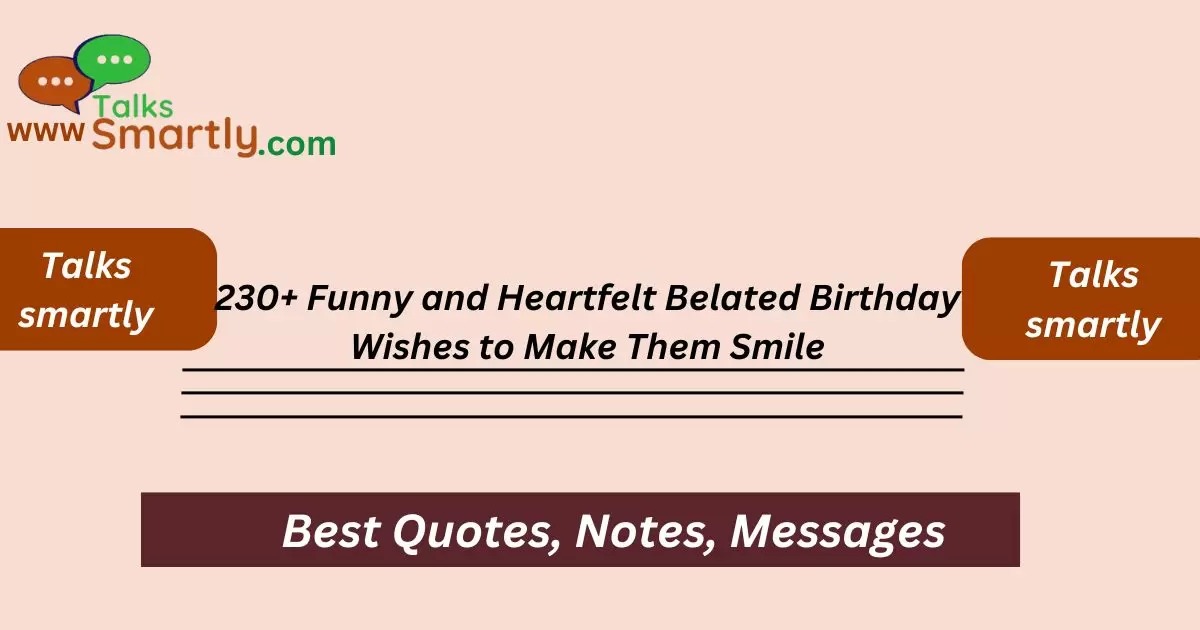 Funny and Heartfelt Belated Birthday Wishes to Make Them Smile