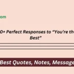 Perfect Responses to “You’re the Best”