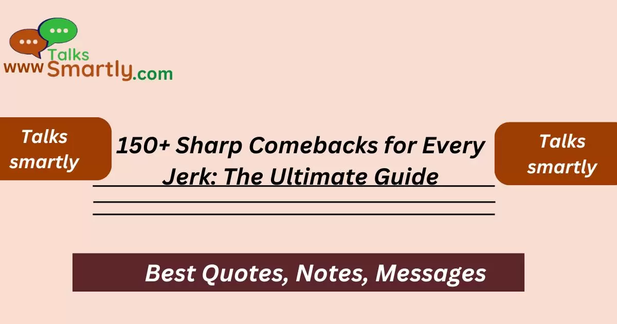 Sharp Comebacks for Every Jerk: The Ultimate Guide