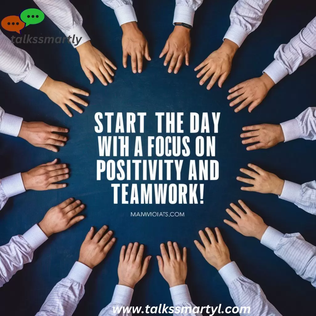 "Start the day with a focus on positivity and teamwork."