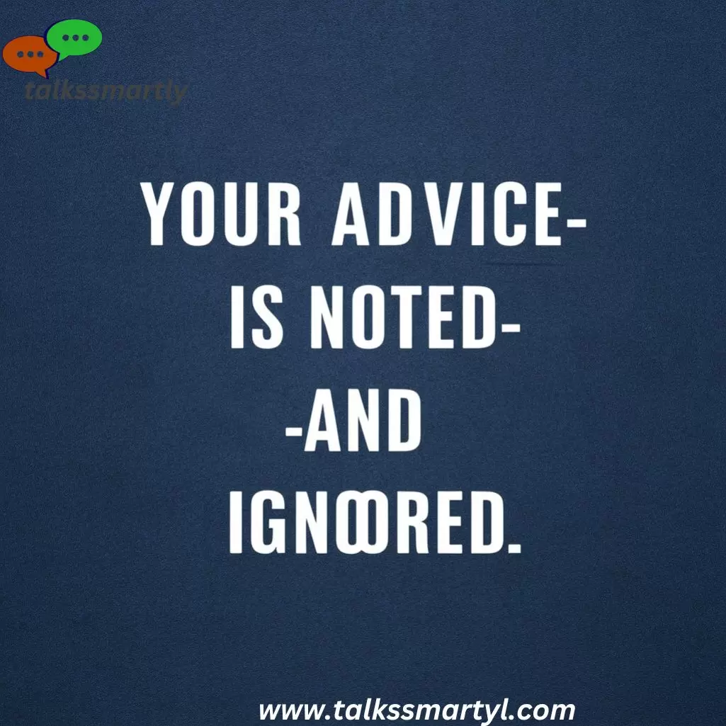 "Your advice is noted—and ignored."