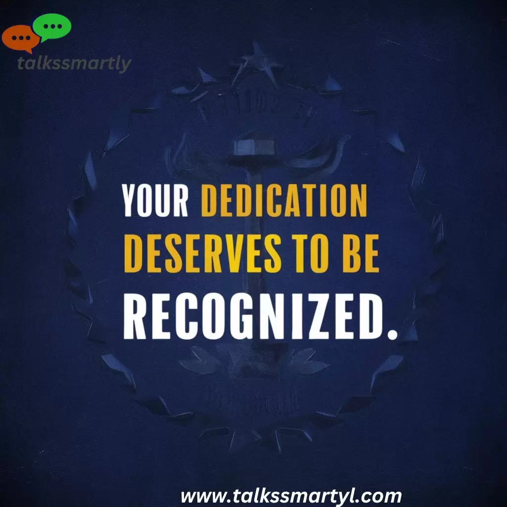 "Your dedication deserves to be recognized."