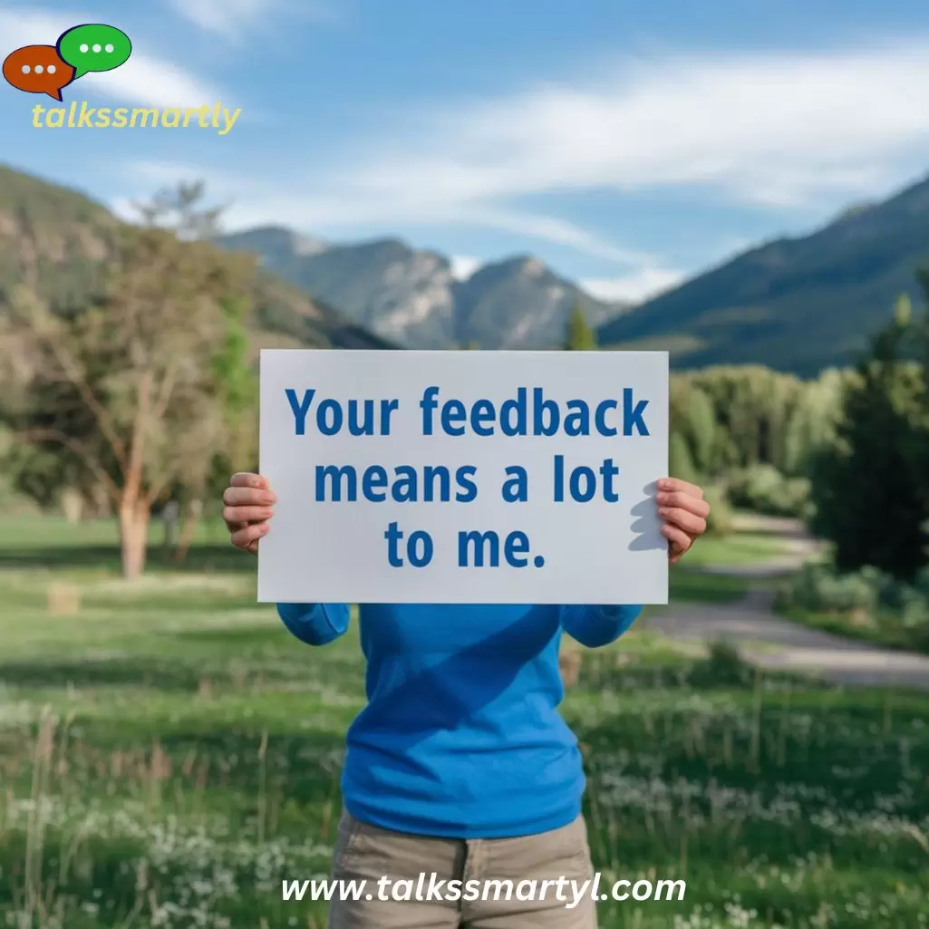 "Your feedback means a lot to me."