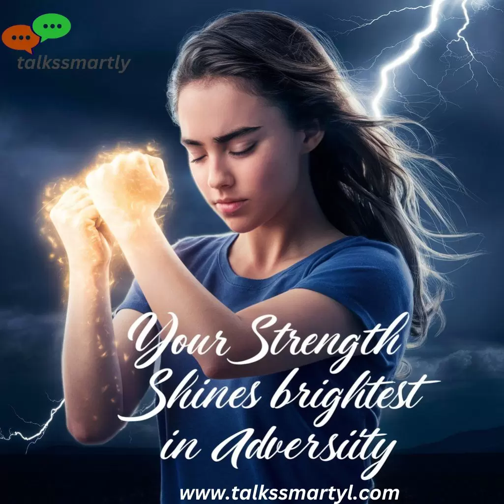 "Your strength shines brightest in adversity."