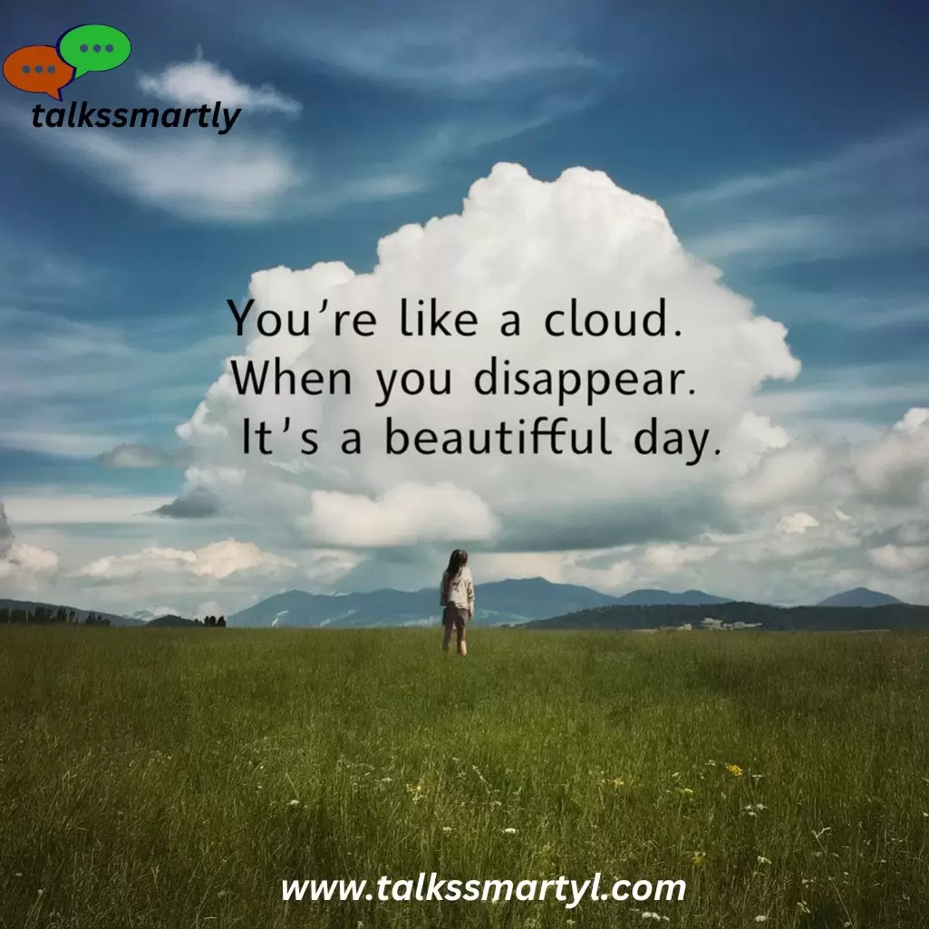 You’re like a cloud.