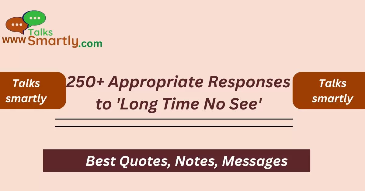 Appropriate Responses to 'Long Time No See'