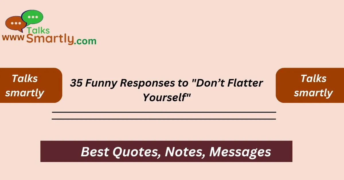 "Don’t Flatter Yourself"