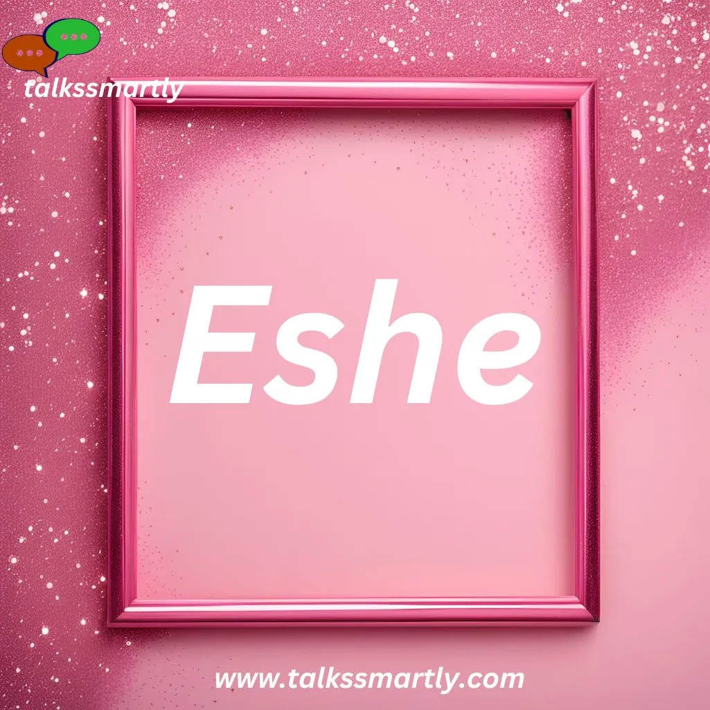 Eshe Means "life."