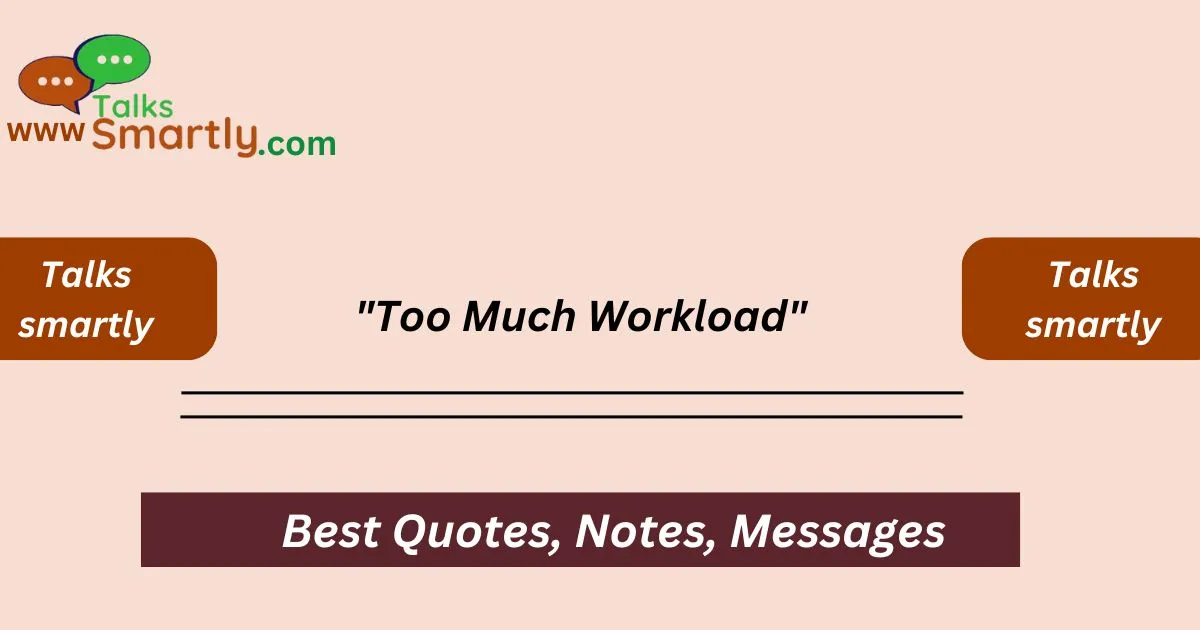 "Too Much Workload"