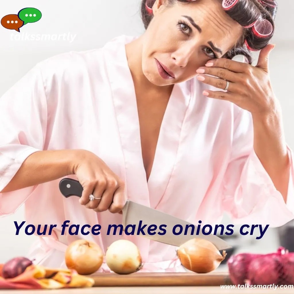 Your face makes onions cr