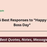 Best Responses to "Happy Boss Day"