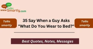 Say When a Guy Asks "What Do You Wear to Bed?"