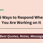 Ways to Respond When You Are Working on It