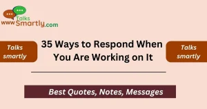 Ways to Respond When You Are Working on It