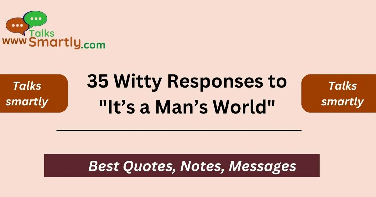 Witty Responses to "It’s a Man’s World"